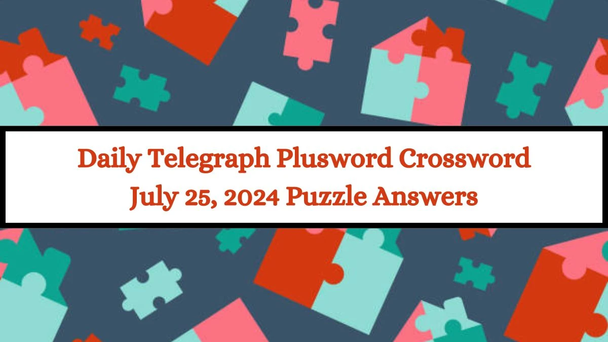 Daily Telegraph Plusword Crossword July 25, 2024 Puzzle Answers