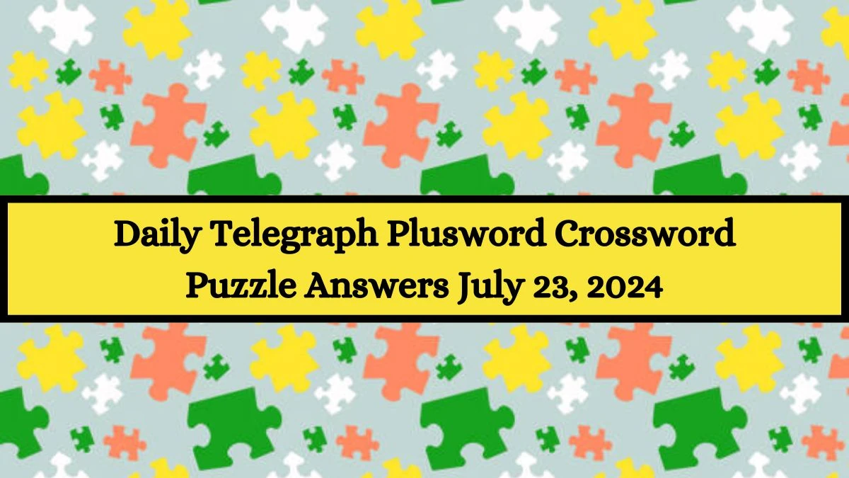 Daily Telegraph Plusword Crossword Puzzle Answers July 23, 2024