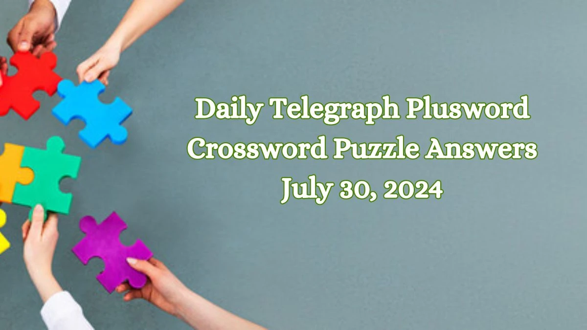 Daily Telegraph Plusword Crossword Puzzle Answers July 30, 2024