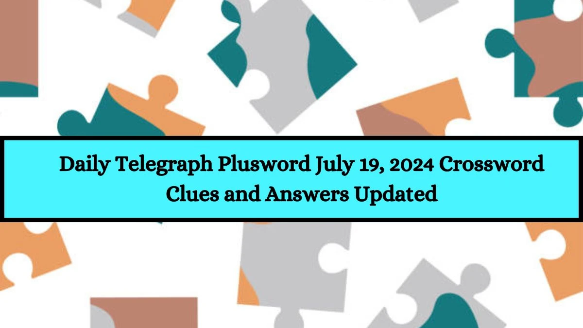 Daily Telegraph Plusword July 19, 2024 Crossword Clues and Answers Updated