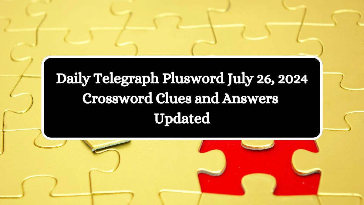 Daily Telegraph Plusword July 26, 2024 Crossword Clues and Answers Updated