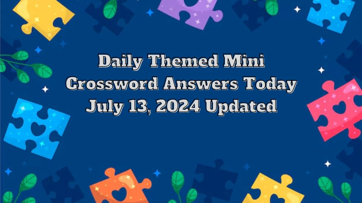 Daily Themed Mini Crossword Answers Today July 13, 2024 Updated