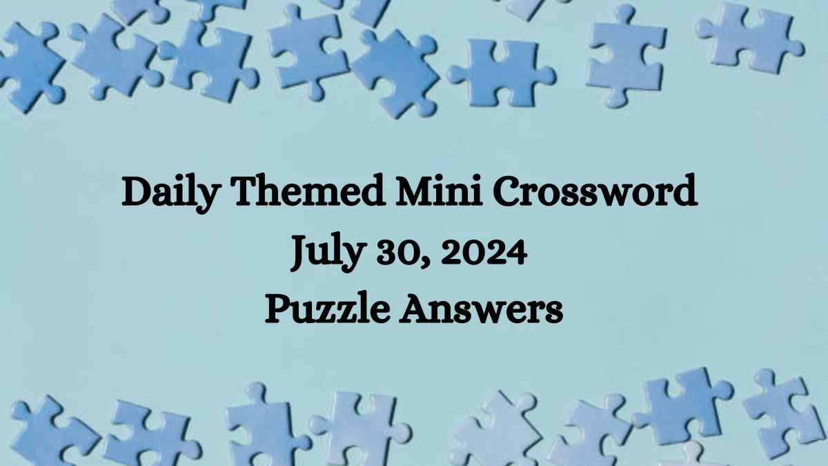 Daily Themed Mini Crossword July 30, 2024 Puzzle Answers