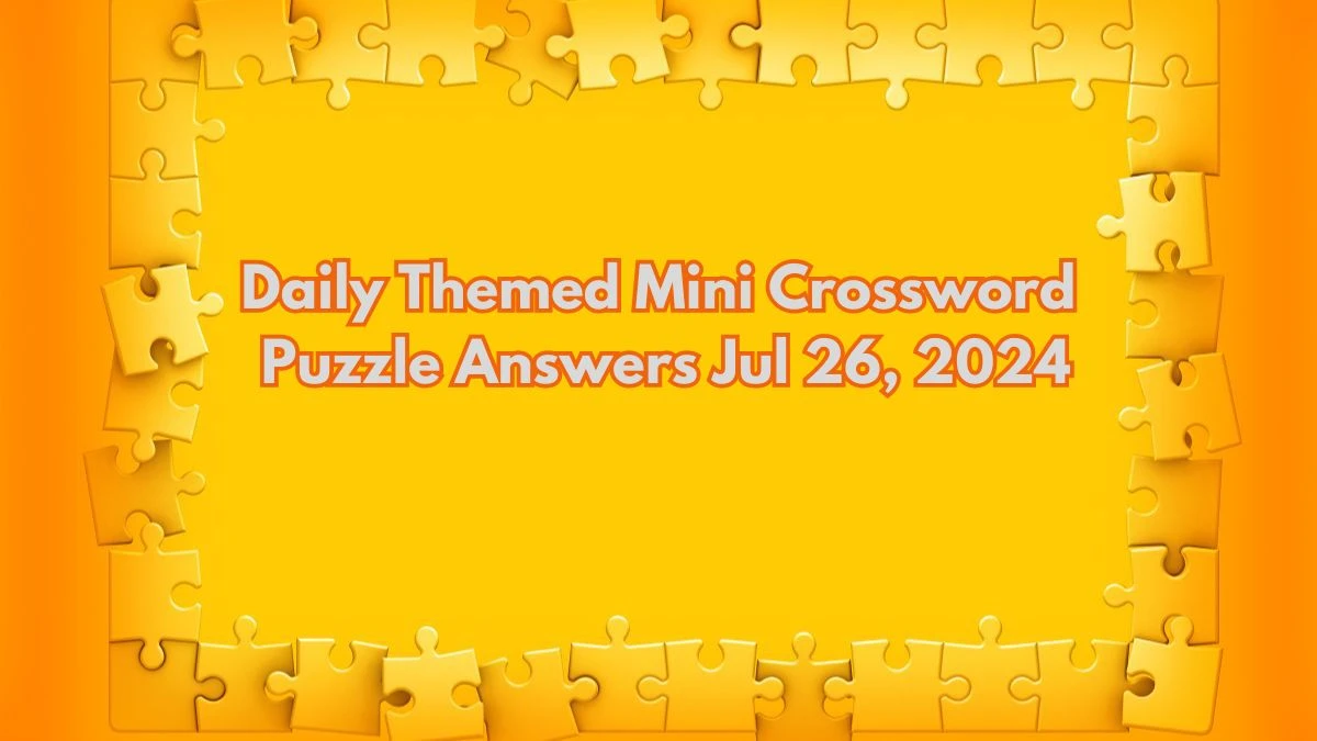 Daily Themed Mini Crossword Puzzle Answers Jul 26, 2024