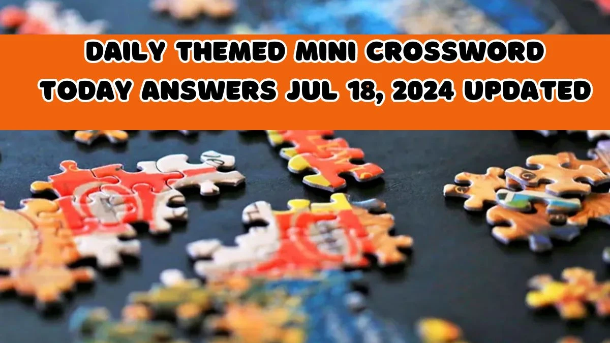 Daily Themed Mini Crossword Today answers Jul 18, 2024 Updated