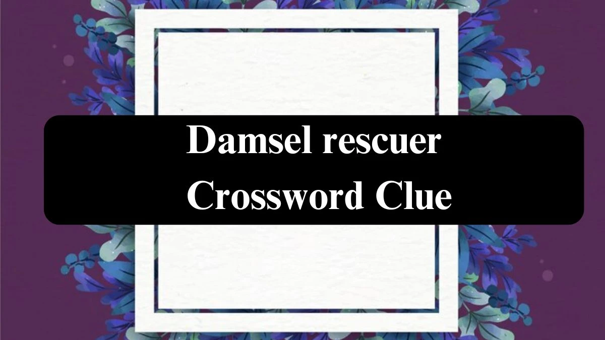 Daily Themed Damsel rescuer Crossword Clue Puzzle Answer from July 22, 2024