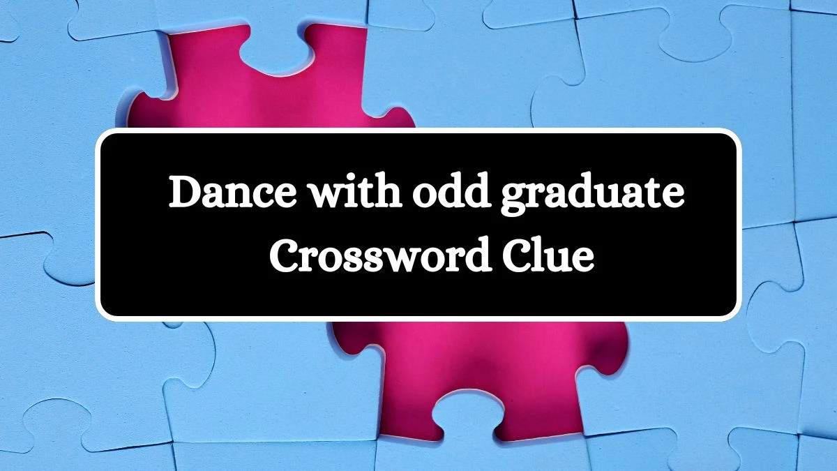 Dance with odd graduate Crossword Clue Puzzle Answer from July 14, 2024