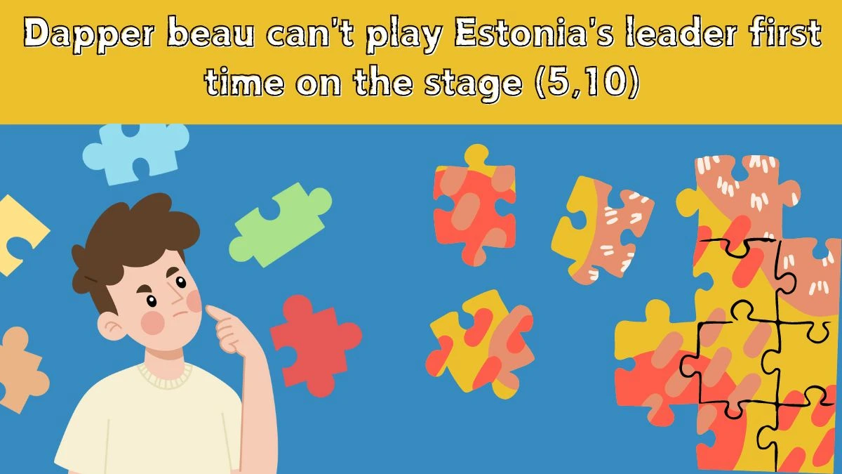 Dapper beau can't play Estonia's leader first time on the stage (5,10) Telegraph Quick Crossword Clue Puzzle Answer from July 14, 2024