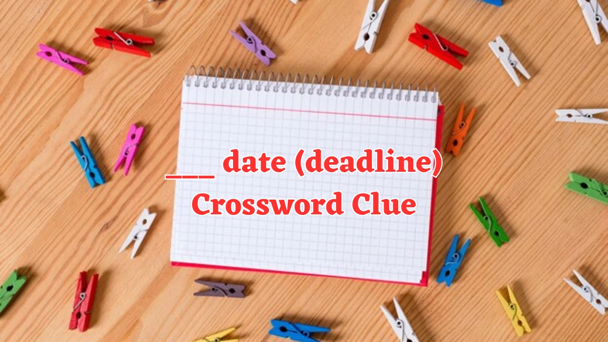 ___ date (deadline) Daily Themed Crossword Clue Puzzle Answer from July 31, 2024