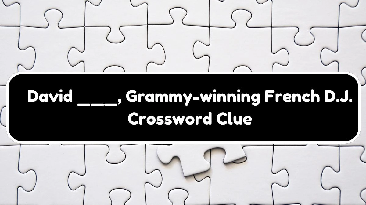 David ___, Grammy-winning French D.J. NYT Crossword Clue Answer on July 20, 2024