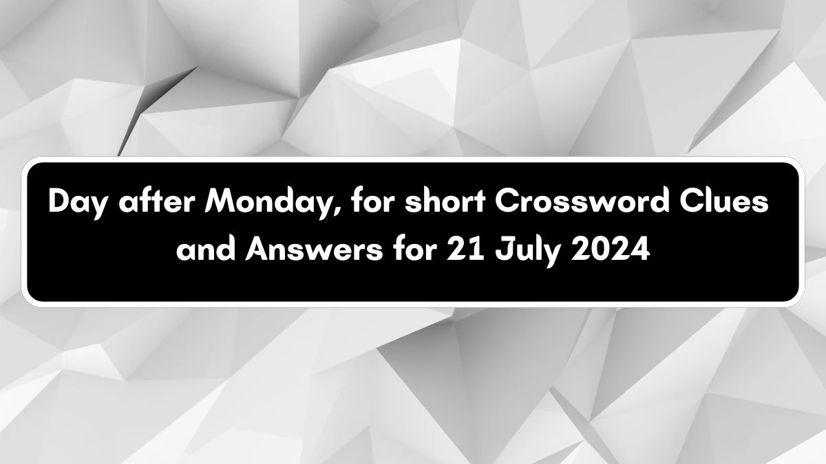 Day after Monday, for short Daily Themed Crossword Clue Puzzle Answer from July 21, 2024