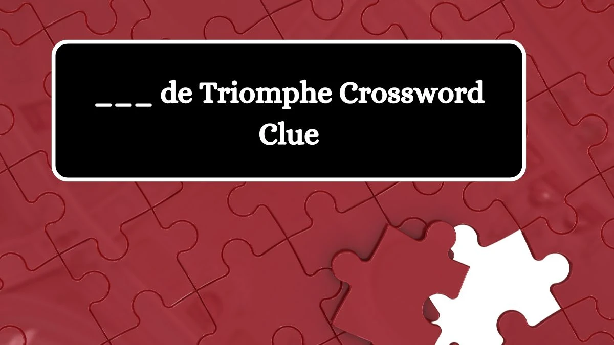 Daily Themed ___ de Triomphe Crossword Clue Puzzle Answer from July 19, 2024