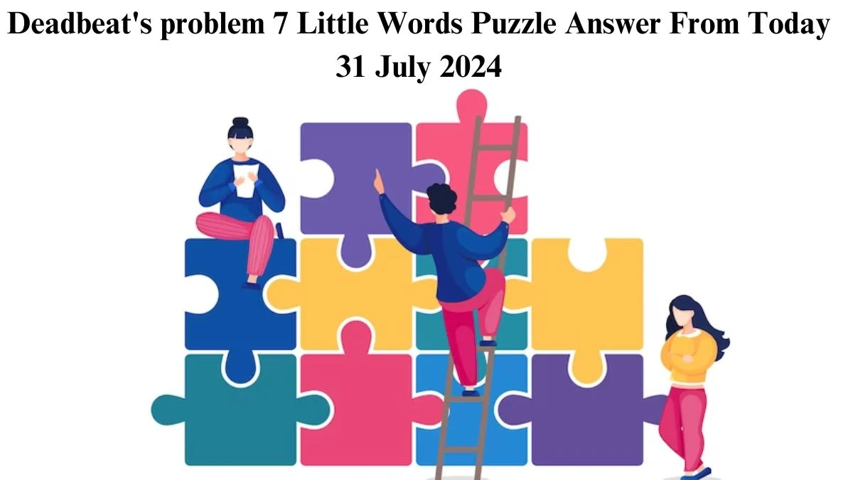 Deadbeat's problem 7 Little Words Puzzle Answer from July 31, 2024