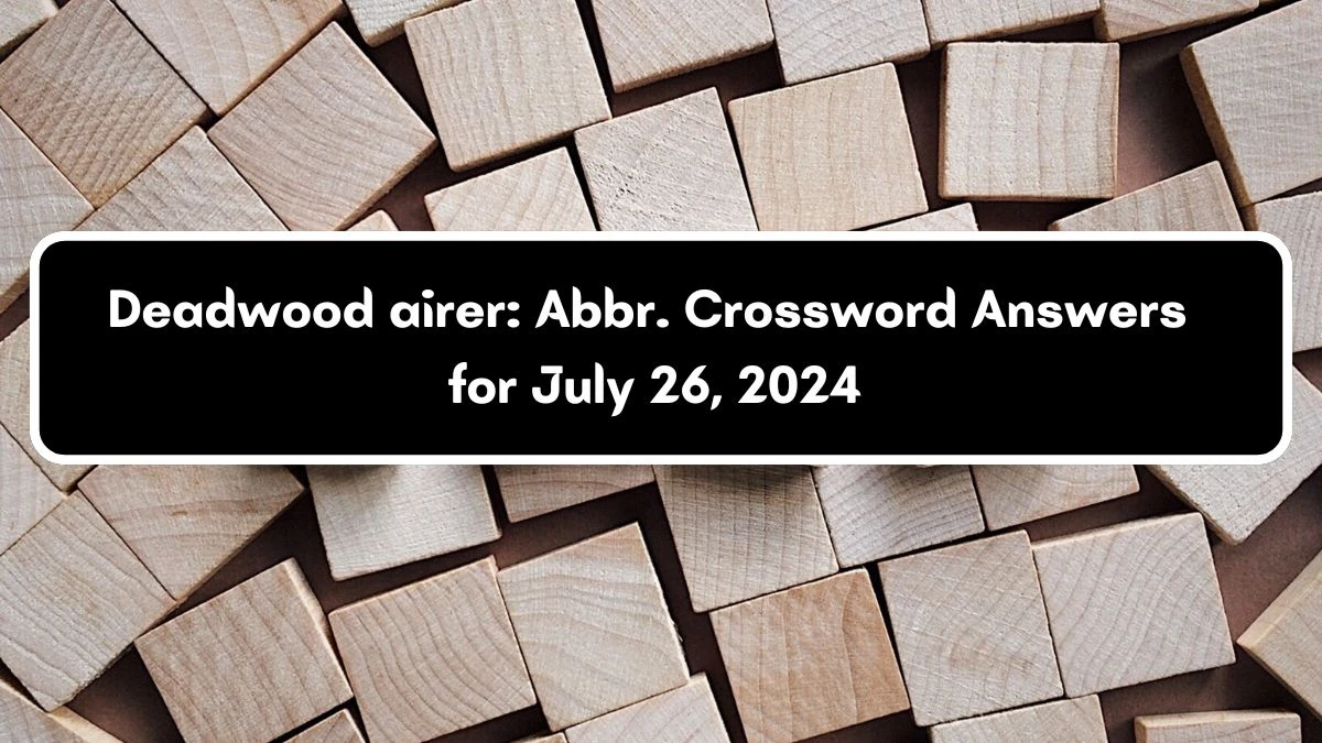 Daily Themed Deadwood airer: Abbr. Crossword Clue Puzzle Answer from July 26, 2024