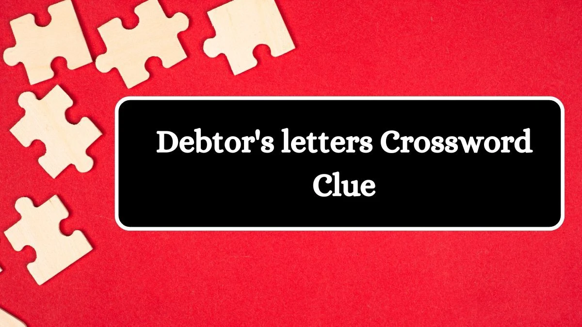 LA Times Debtor's letters Crossword Clue Puzzle Answer from July 11, 2024