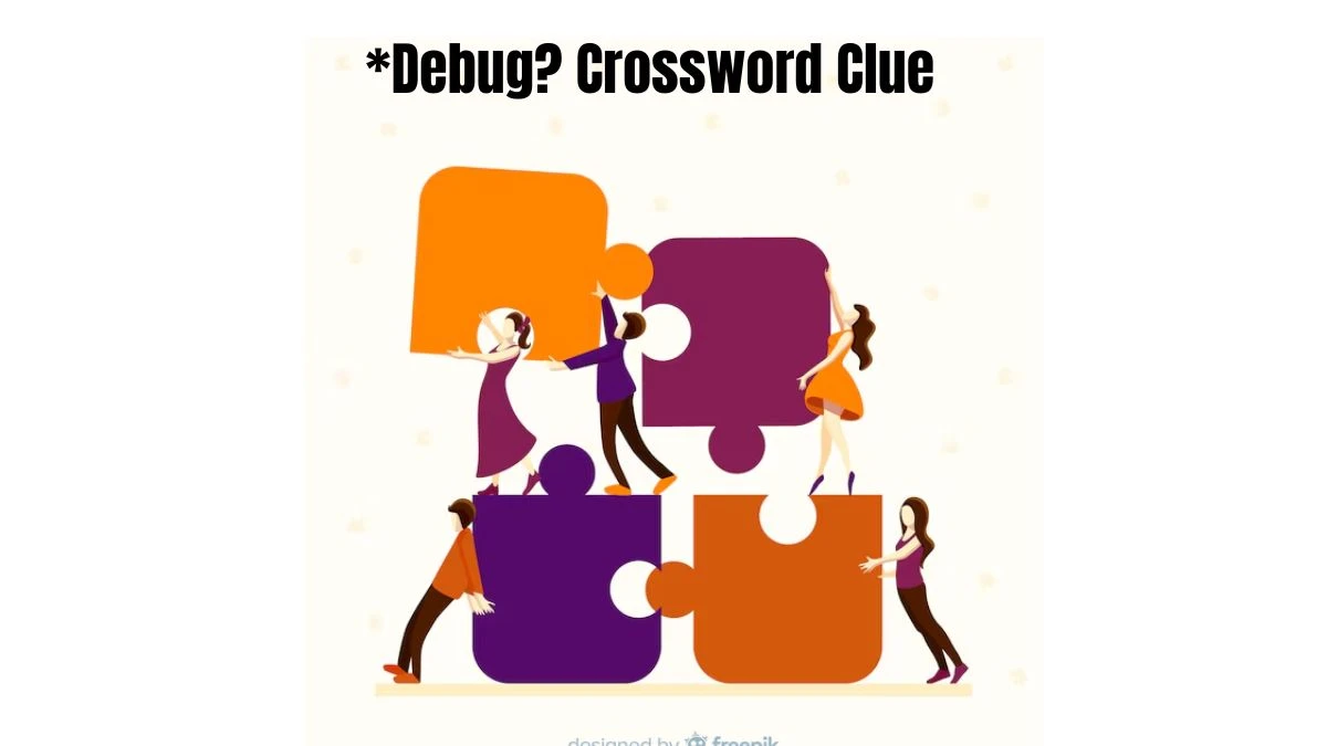 Universal *Debug? Crossword Clue Puzzle Answer from July 29, 2024 News