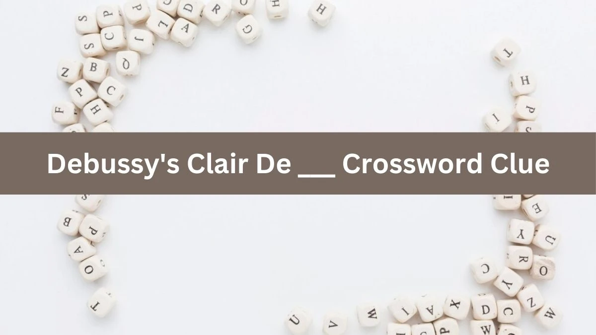 Debussy's Clair De ___ Crossword Clue Daily Themed Puzzle Answer from July 04, 2024