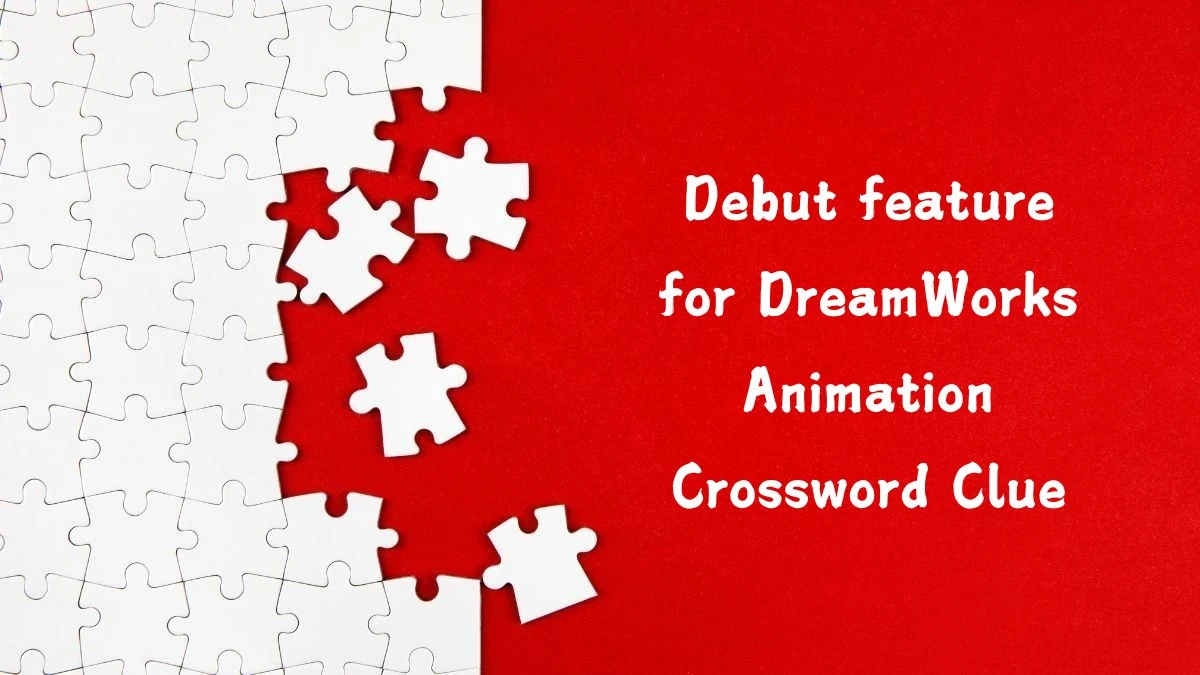 NYT Debut feature for DreamWorks Animation Crossword Clue Puzzle Answer from July 13, 2024