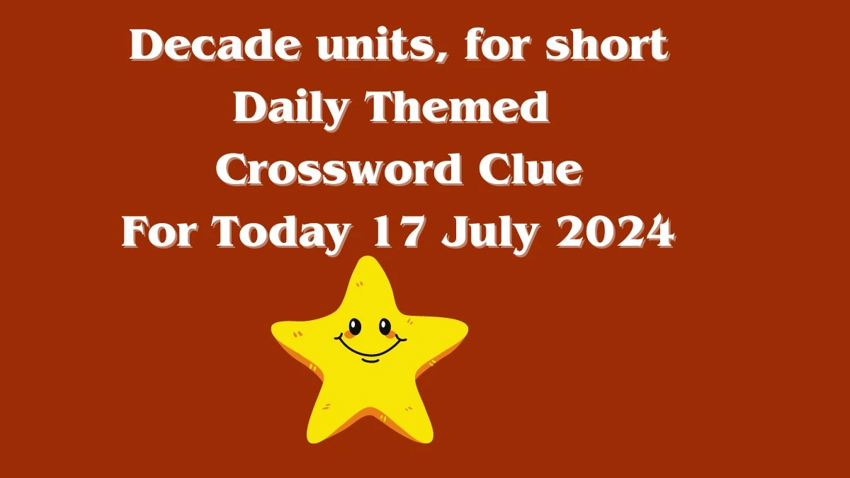 Decade units, for short Daily Themed Crossword Clue Puzzle Answer from July 17, 2024