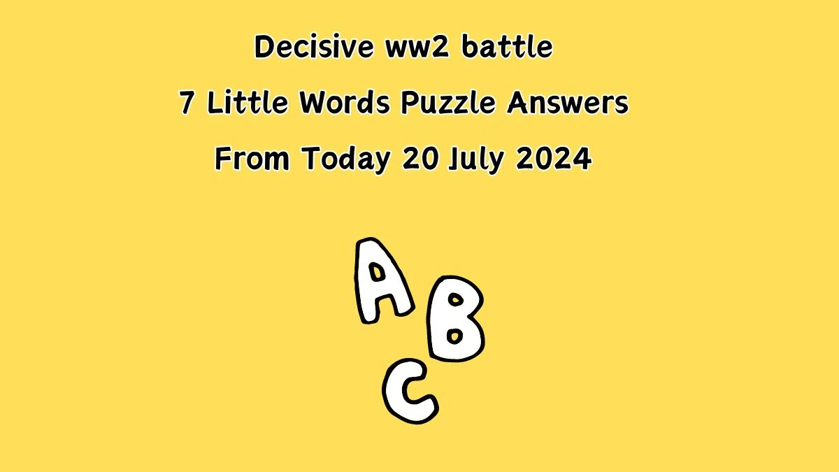 Decisive ww2 battle 7 Little Words Puzzle Answer from July 20, 2024