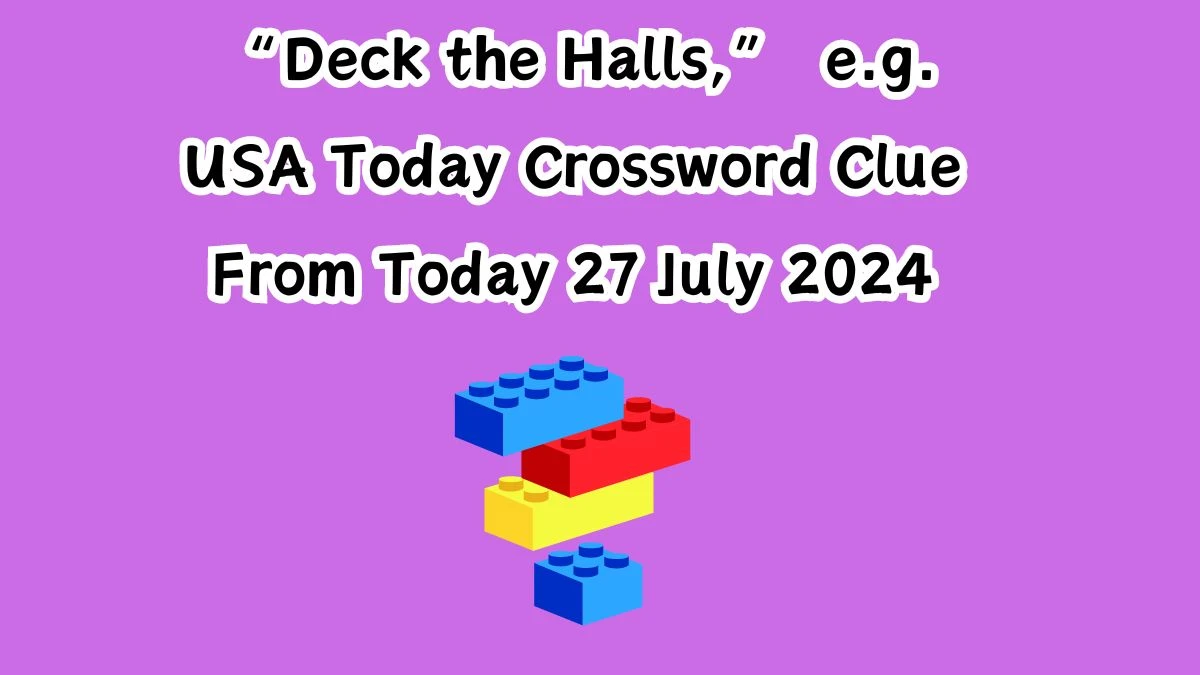 USA Today “Deck the Halls,” e.g. Crossword Clue Puzzle Answer from July 27, 2024