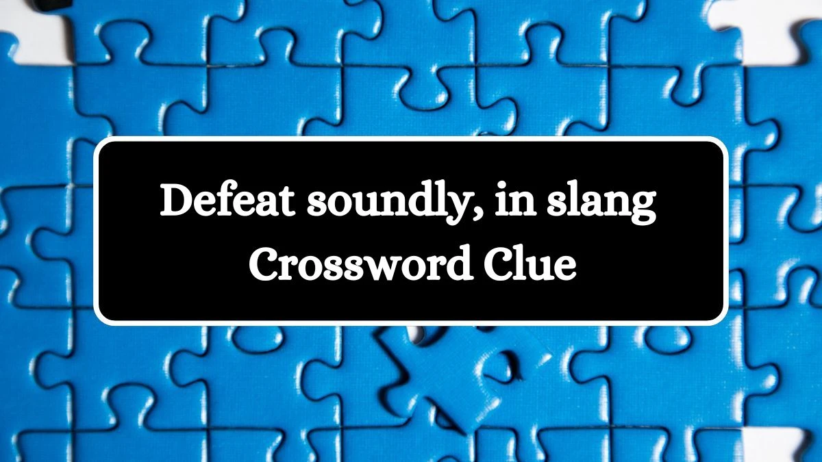 Defeat soundly, in slang NYT Crossword Clue Puzzle Answer from July 22, 2024