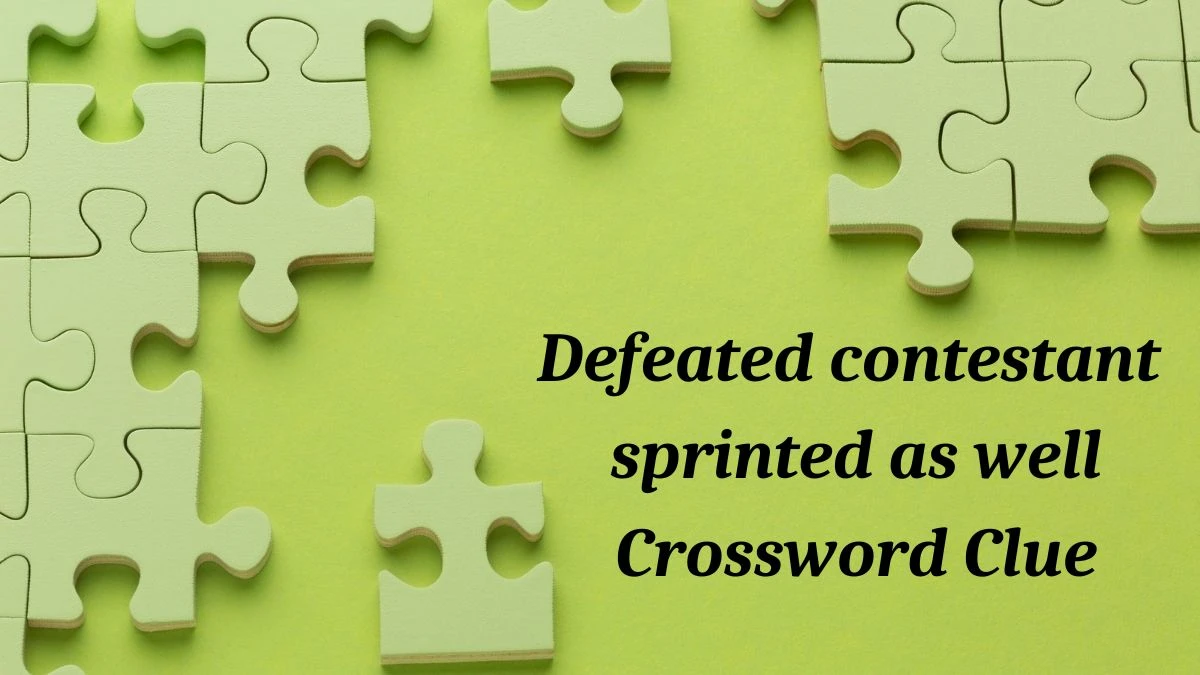 Defeated contestant sprinted as well (4-3) Crossword Clue Puzzle Answer from July 03, 2024