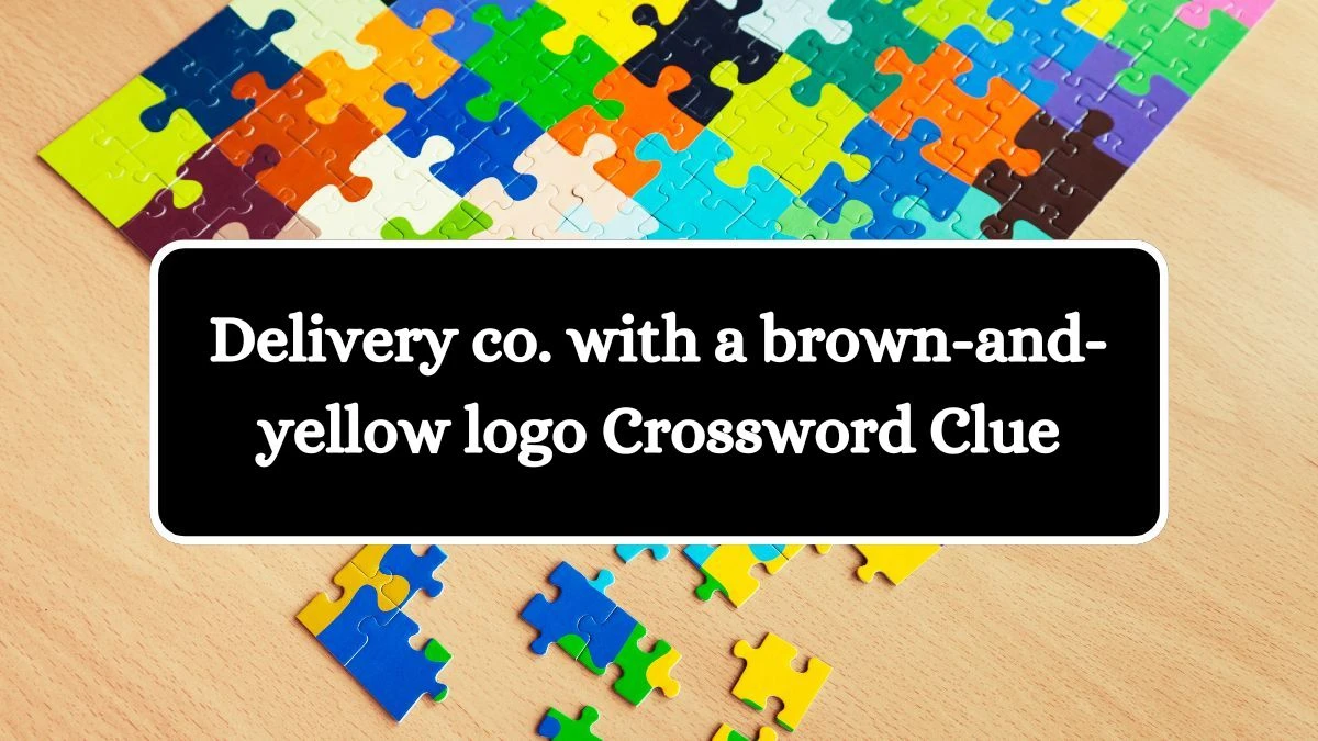 Delivery co. with a brown-and-yellow logo NYT Crossword Clue Puzzle Answer from July 01, 2024