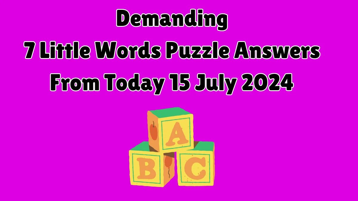 Demanding 7 Little Words Puzzle Answer from July 15, 2024