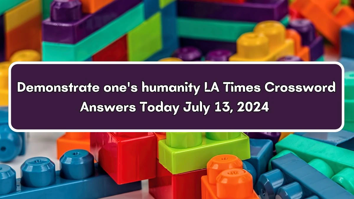 LA Times Demonstrate one's humanity Crossword Puzzle Answer from July 13, 2024