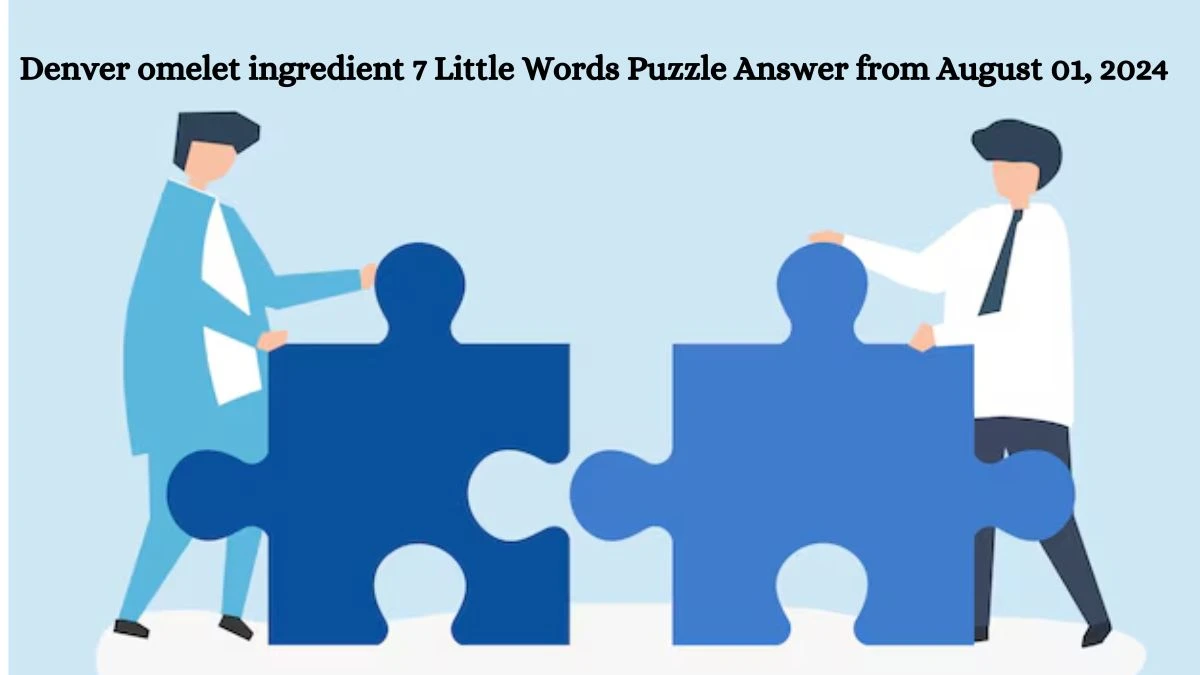 Denver omelet ingredient 7 Little Words Puzzle Answer from August 01, 2024