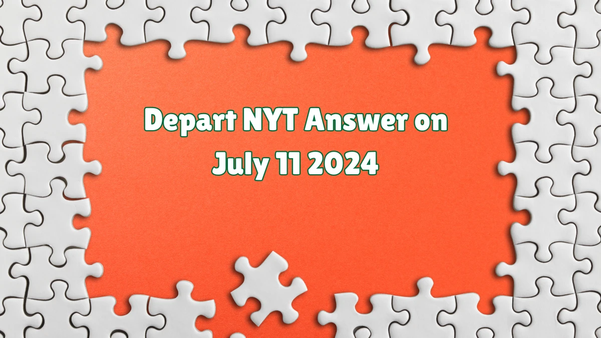 Depart NYT Crossword Clue Puzzle Answer from July 11, 2024