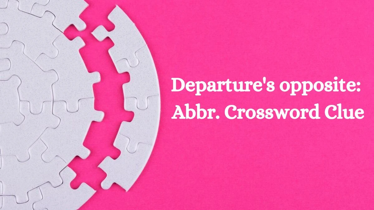 Departure's opposite: Abbr. Daily Commuter Crossword Clue Puzzle Answer from August 01, 2024