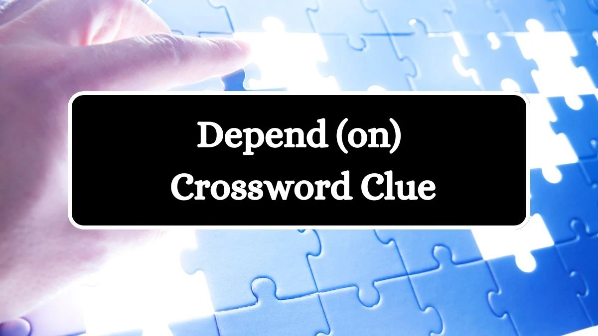 Depend (on) Daily Commuter Crossword Clue Puzzle Answer from July 29, 2024