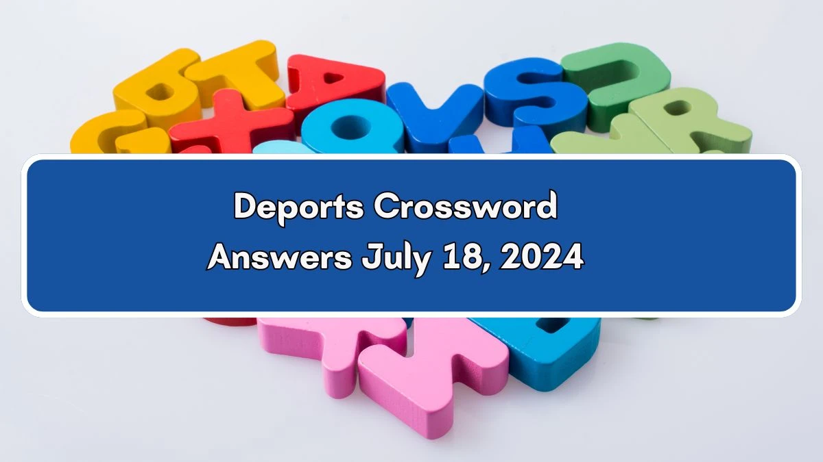 Irish Daily Mail Quick Deports 6 Letters Crossword Clue 6 Letters Puzzle Answers from July 18, 2024