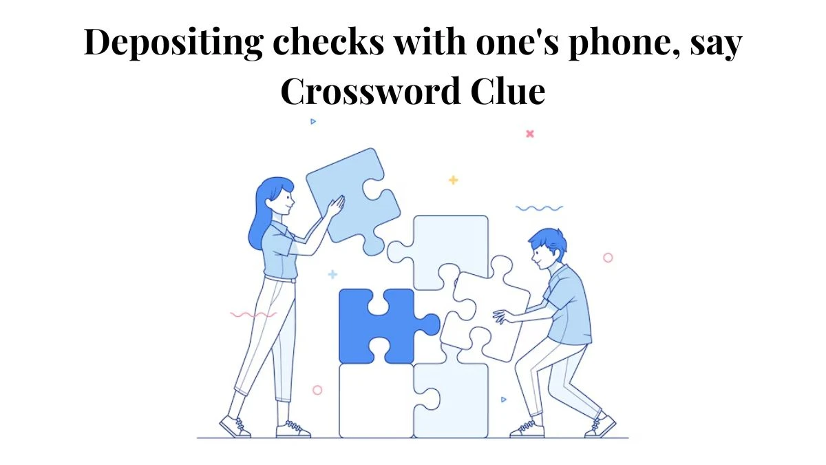 Depositing checks with one's phone, say NYT Crossword Clue Puzzle Answer from July 18, 2024