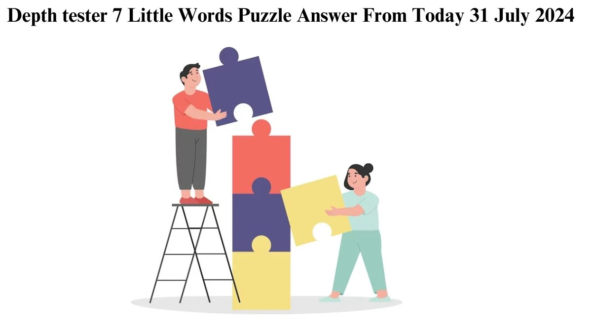 Depth tester 7 Little Words Puzzle Answer from July 31, 2024