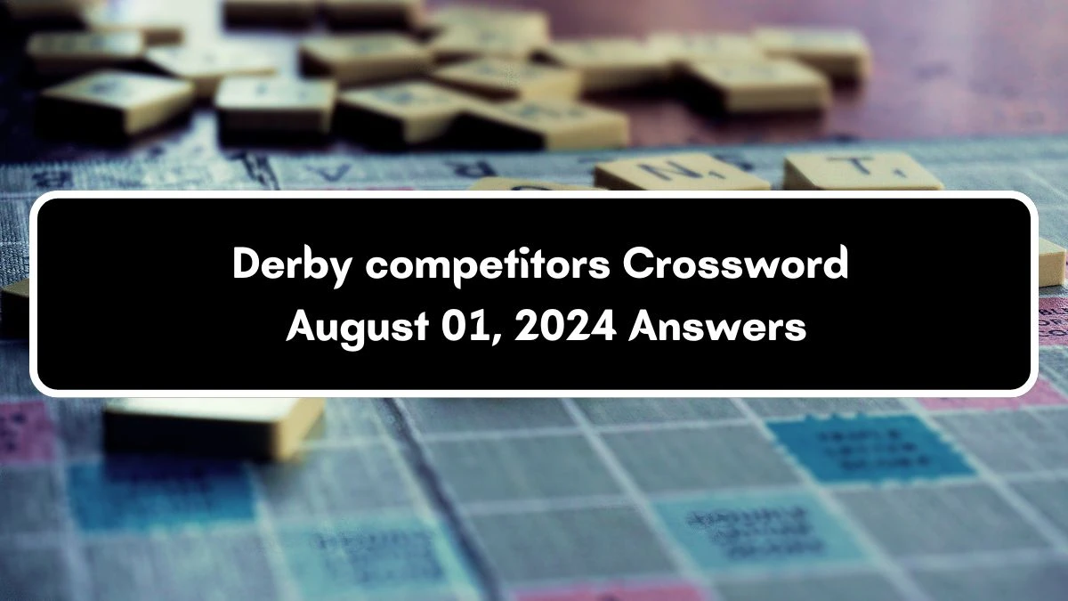 Daily Commuter Derby competitors Crossword Clue 8 Letters Puzzle Answer from August 01, 2024