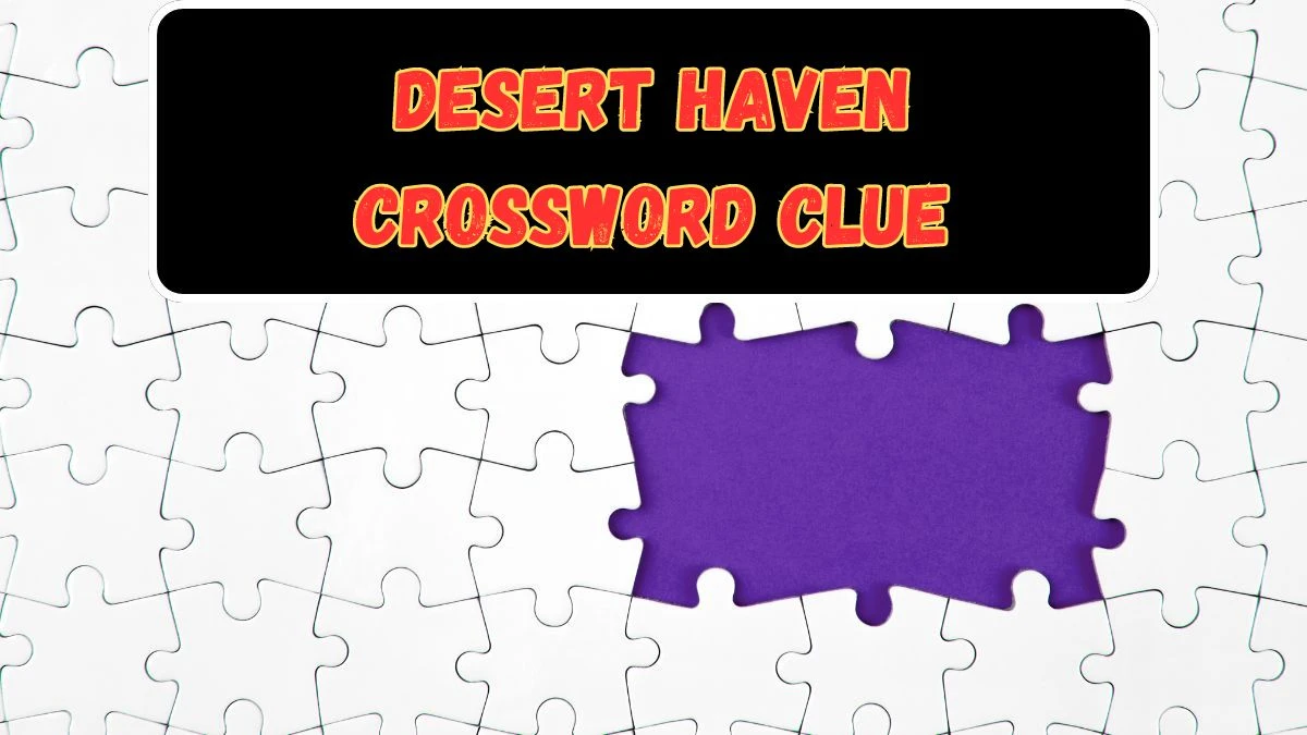 Desert haven NYT Crossword Clue Answer on July 16, 2024