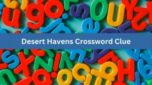 LA Times Desert Havens Crossword Clue Puzzle Answer from July 22, 2024