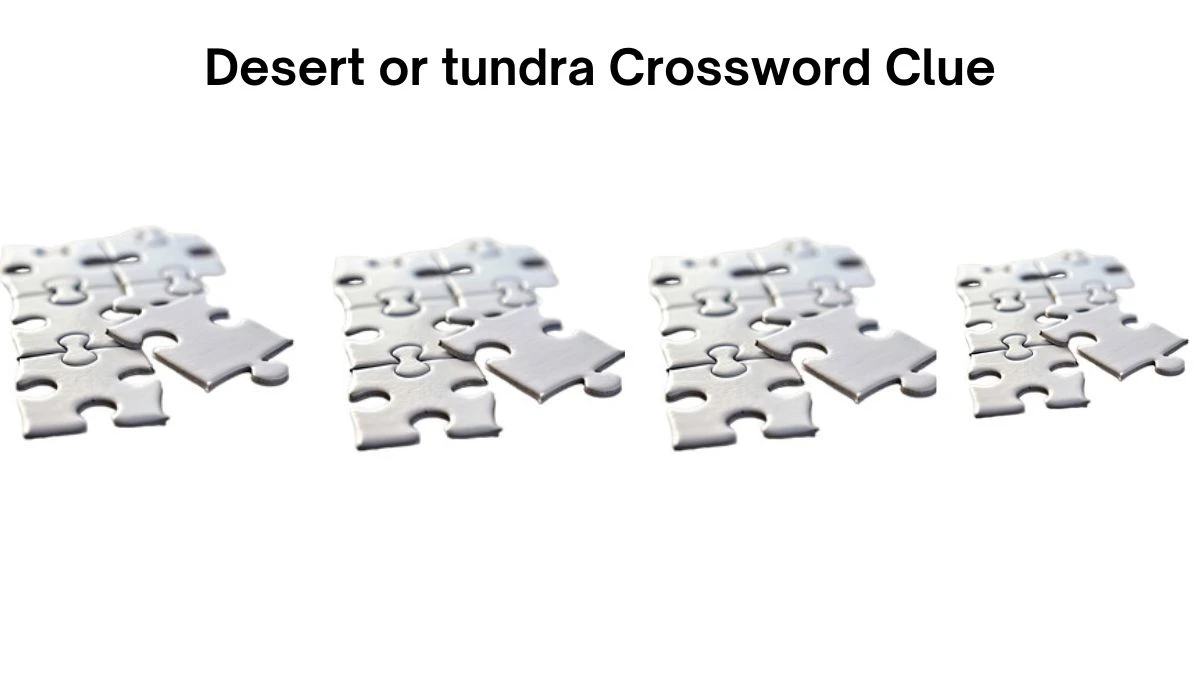 NYT Desert or tundra Crossword Clue Puzzle Answer from July 15, 2024