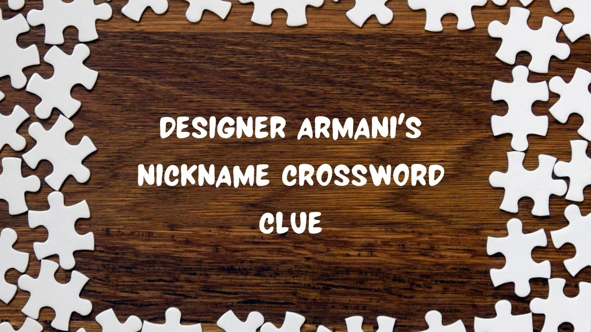 LA Times Designer Armani's nickname Crossword Clue Puzzle Answer from July 21, 2024