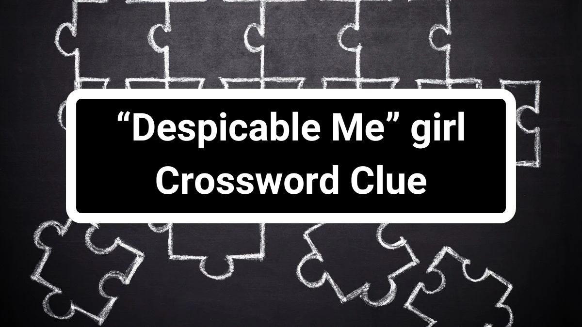 Universal “Despicable Me” girl Crossword Clue Puzzle Answer from July 01, 2024