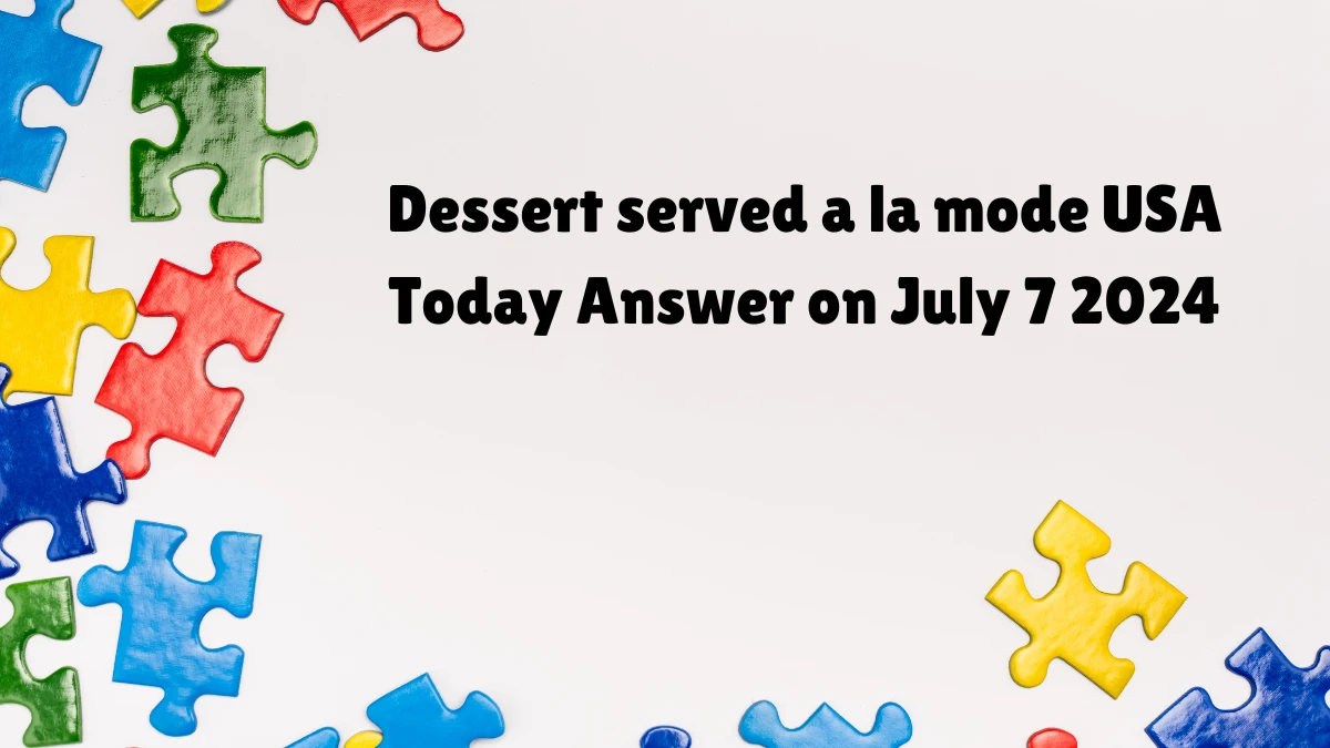 USA Today Dessert served a la mode Crossword Clue Puzzle Answer from July 07, 2024