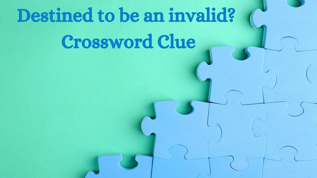 Destined To Be An Invalid 3 7 Crossword Clue Puzzle Answer From July 