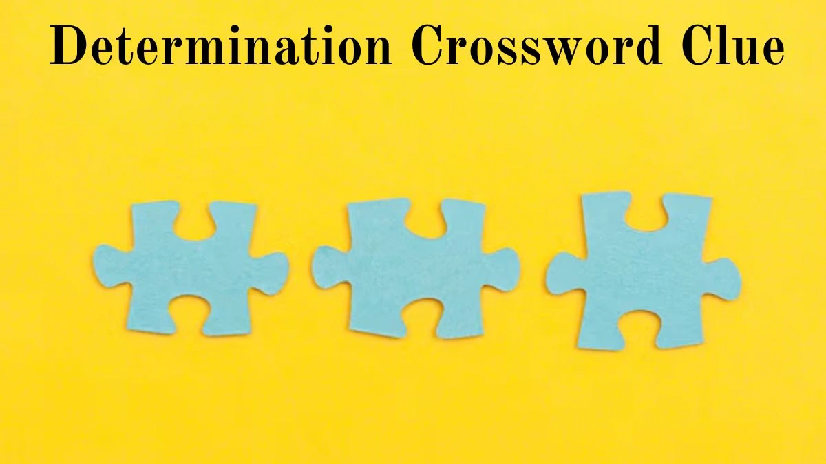 Determination NYT Crossword Clue Puzzle Answer from July 03, 2024