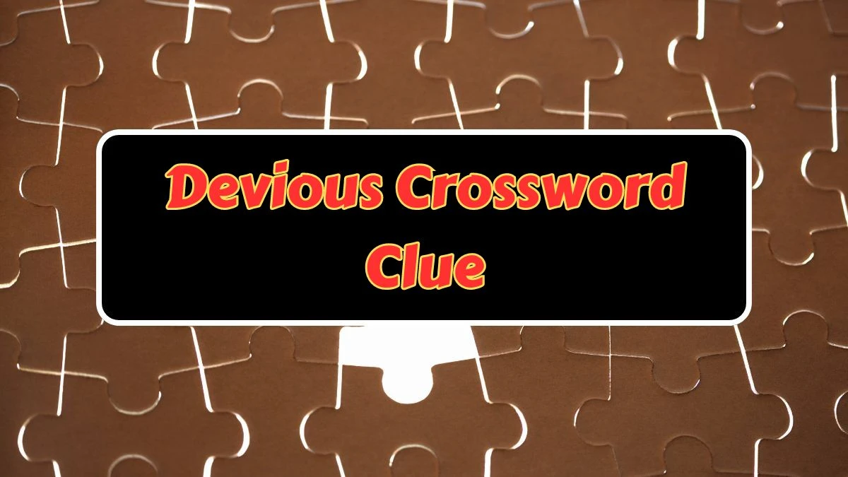 Devious NYT Crossword Clue Answer on July 15, 2024