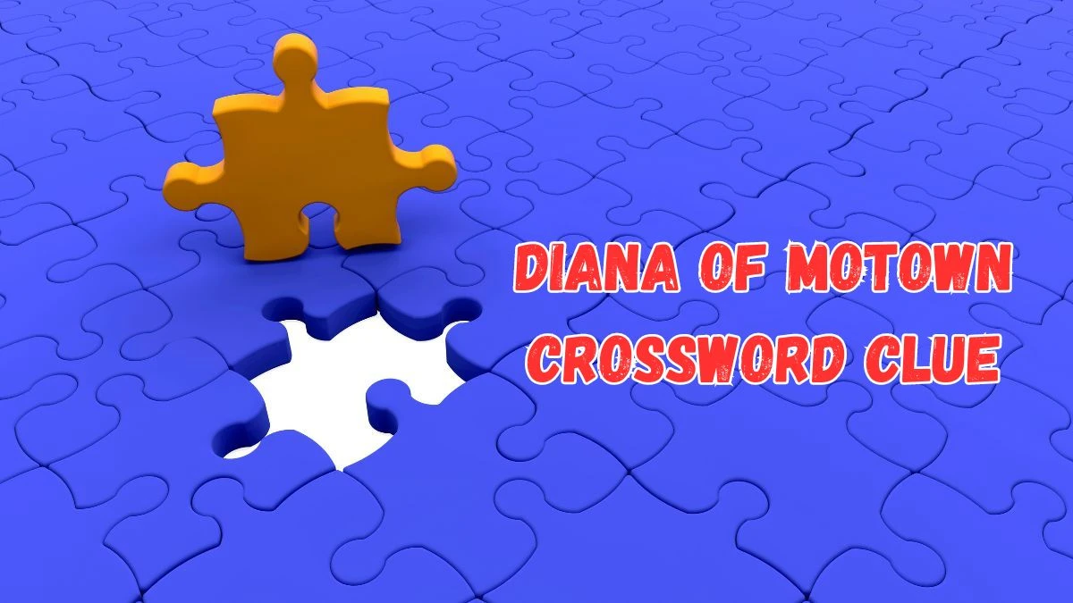 NYT Diana of Motown Crossword Clue Puzzle Answer from July 17, 2024