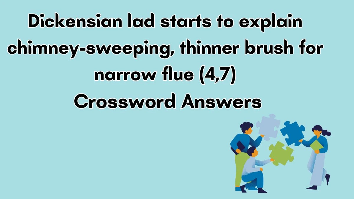 Dickensian lad starts to explain chimney-sweeping, thinner brush for narrow flue (4,7) Crossword Clue Puzzle Answer from July 03, 2024