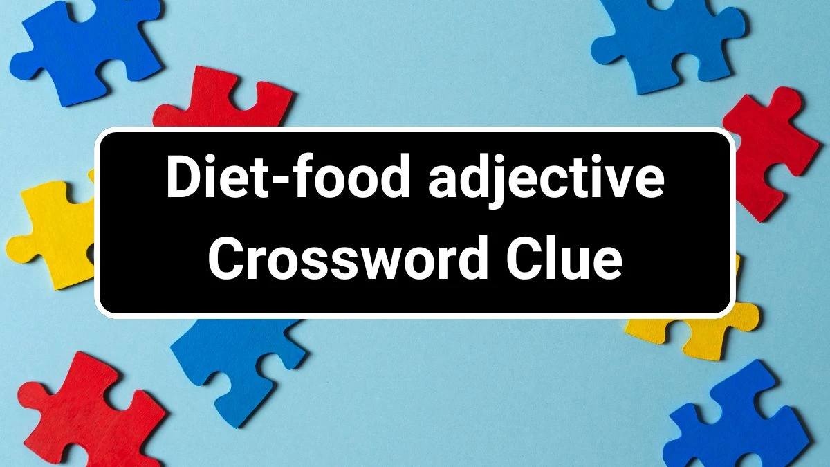 Diet-food adjective Daily Commuter Crossword Clue Puzzle Answer from July 01, 2024